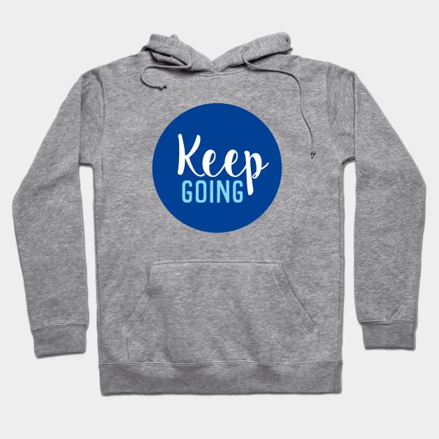 Keep Going - Motivational Words - Gift For Positive Person - Blue Circle Hoodie by SpHu24